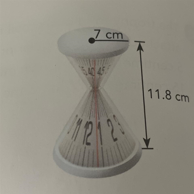 8 A clock in the shape of an hour glass is made up of two identical cones connected-example-1