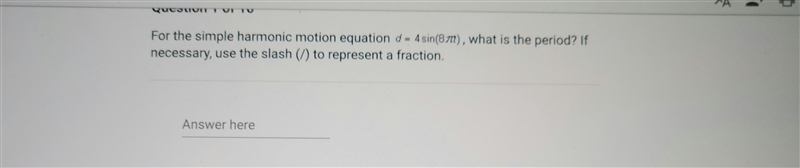 For the simple harmonic motion equation d=4sin(8pi), what is the period? If necessary-example-1