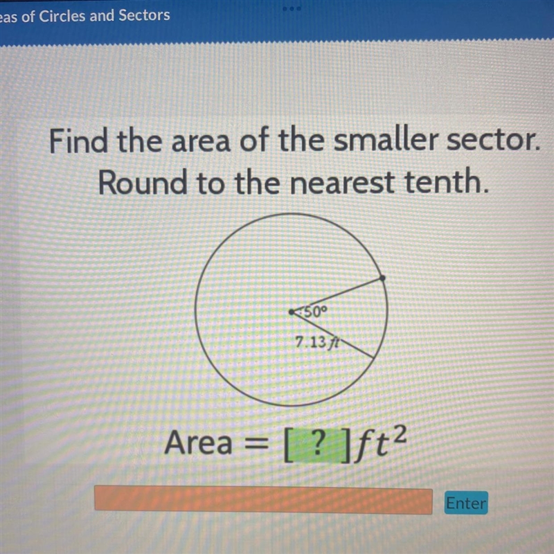 Find the area of the smaller sector. Round to the nearest tenth. 50° 7.13 ft Area-example-1