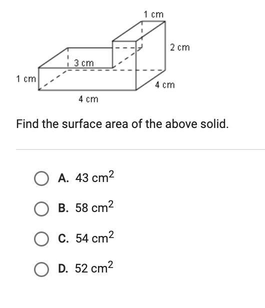 Find the surface area of the above solid.A. 43 cm2B. 58 cm?C. 54 cm?D. 52 cm?-example-1