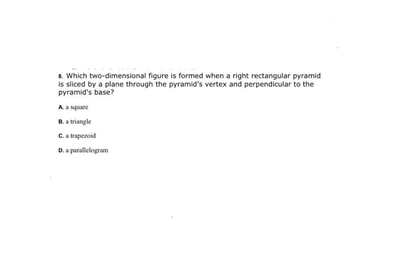 8. Which two-dimensional figure is formed when a right rectangular pyramid is sliced-example-1