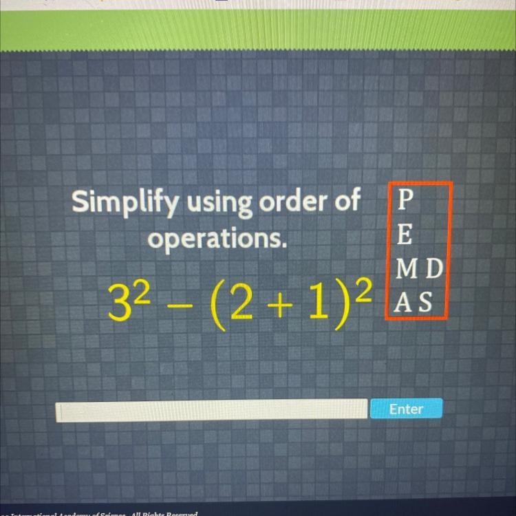 Simplify using order of P operations. 3² - (2 + 1)² E MD AS-example-1