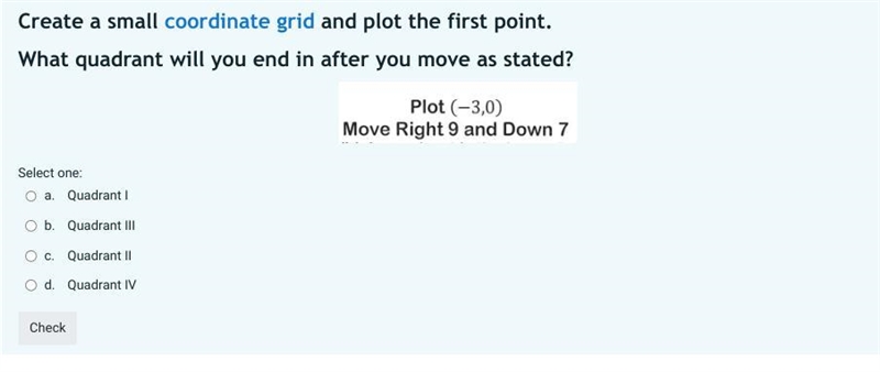 Create a small coordinate grid and plot the first point. What quadrant will you end-example-1