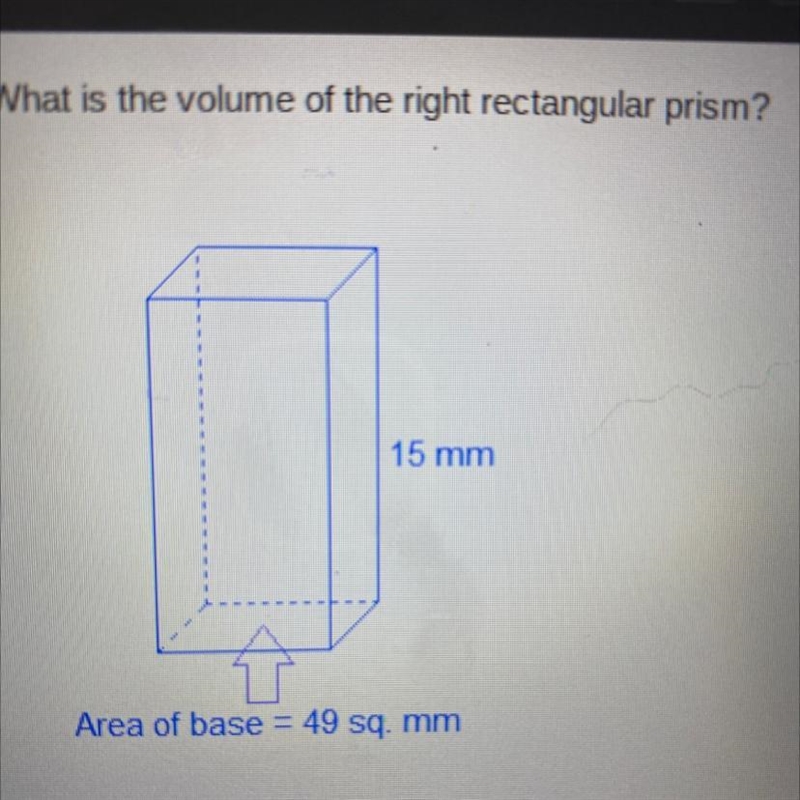 What is the volume of the right rectangular prism? 15 mm Î Area of base = 49 sq. mm-example-1