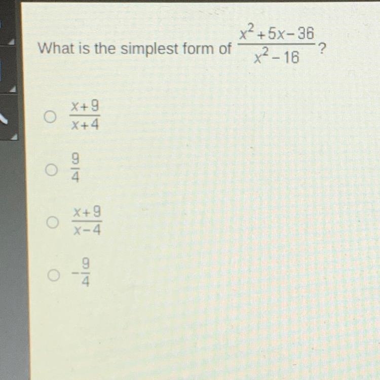 What is the simplest form of x^2+5X-36/x^2-16 X+9/X+4 9/4 X+9/X-4 -9/4-example-1