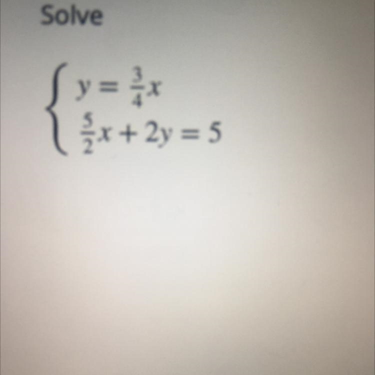 Help!!! It’s an emergency I need the solution for y=3/4x 5/2x+2y=5-example-1