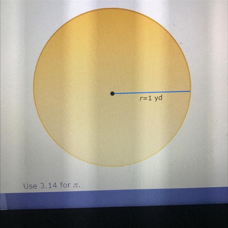 The radius of a circle is 1 yard. What is the circles area? Use 3.14-example-1