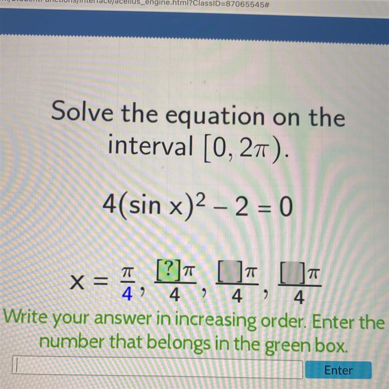 Solve the equation on the interval [0, 27r). 4(sin x)2 - 2 = 0-example-1