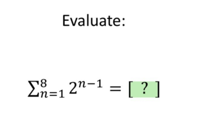 Σ 8 over n=1 2^n-1 ???-example-1