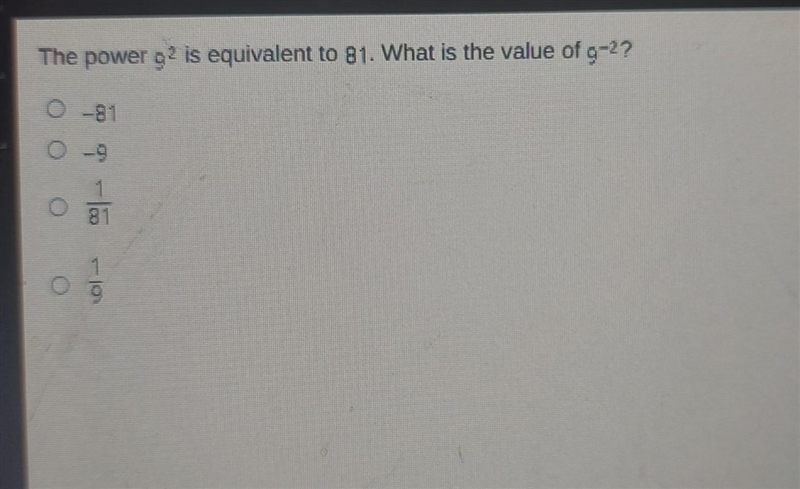 The power 9² is equivalent to 81. What is the value of 9-2? O-81 O O O 19 HELP PLSLELSLS-example-1