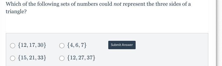 Which of the following sets of numbers could not represent the three sides of a triangle-example-1