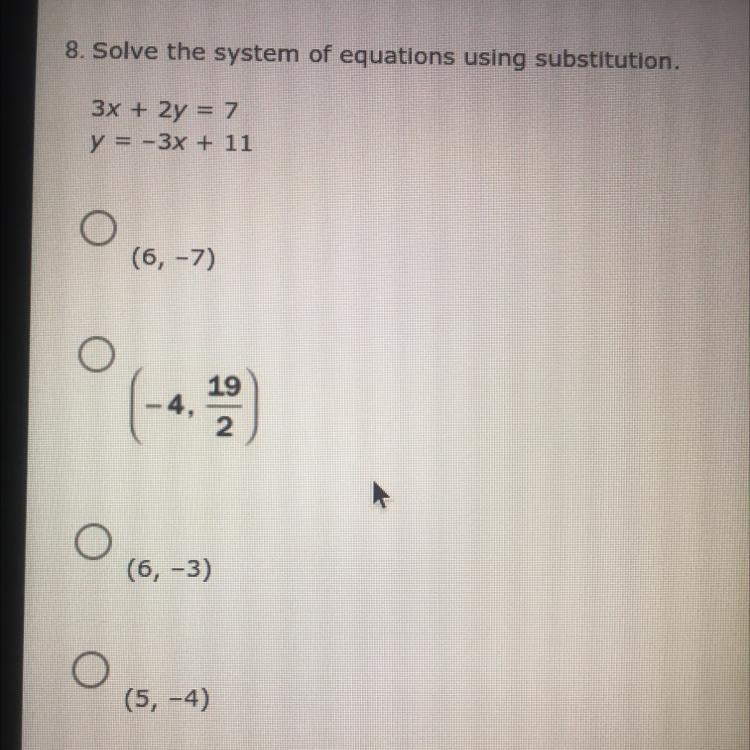 3x + 2y = 7 y=-3x + 11 O (6, -7) ° ( 19 4, 2 (6,-3) o (5, -4)-example-1