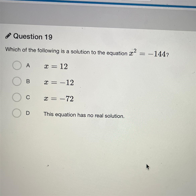 Which of the following is a solution to the equation x^2 = -144? A.) x=12 B.) x= -12 C-example-1