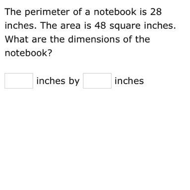 The perimeter of a notebook is 28 inches. The area is 48 square inches. What are the-example-1