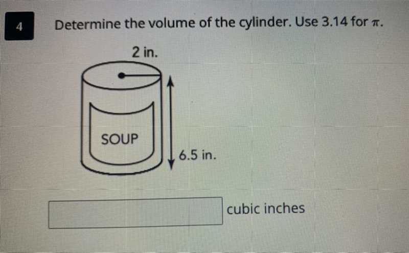 Determine the volume of the cylinder. Use 3.14 for T. 2 in. SOUP 6.5 in. cubic inches-example-1