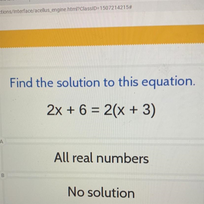 Find the solution to this equation. 2x + 6 = 2(x + 3) A All real numbers B No solution-example-1