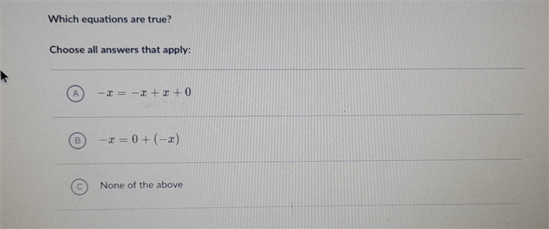 Which equations are true? A: -x = -x + x + 0 B: -x = 0 + (-x) C: None Of The Above-example-1