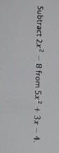 Subtract 2x^2 - 8 from 5x^2 + 3x - 4.-example-1