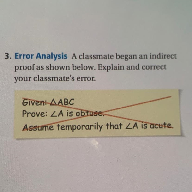 3. Error Analysis A classmate began an indirect proof as shown below. Explain and-example-1