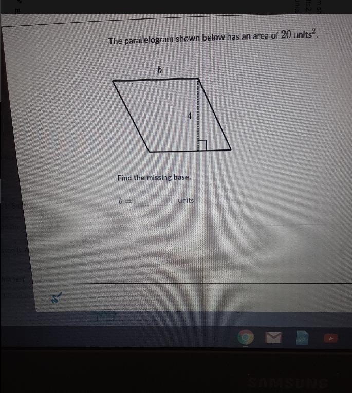 The parallelogram shown below has an area of 20 units2. b Find the missing base. b-example-1