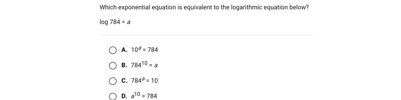 Which exponential equation is equivalent to the logarithmic equation below?log 784 = aA-example-1