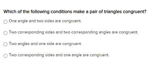 Which of the following conditions make a pair of triangles congruent?-example-1