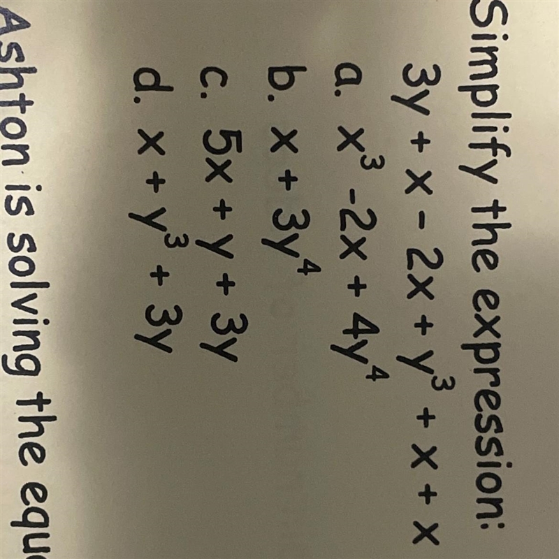 Simplify the expression: 3y + x - 2x + y + x + x + a. *° -2x + 4y4 X3 b. x + 3y4 C-example-1