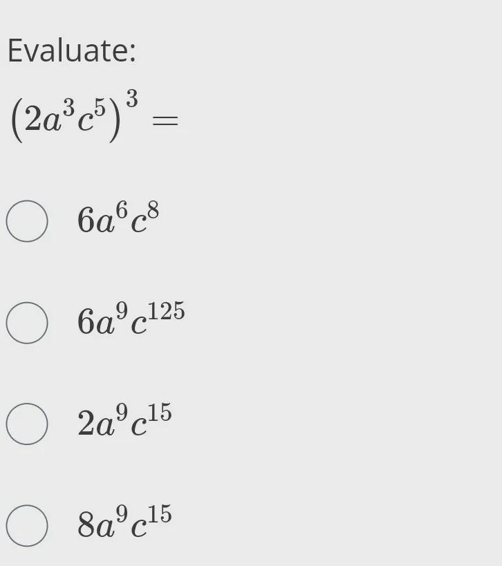 3 Evaluate: 3 2 (2a'c5)' = - 3 6a6c8 6ac125 o 2a9c15 8ac15-example-1