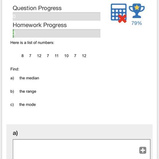 Here is a list of numbers: 87 12 7 the median the range the mode Find: a) b) c) a-example-1