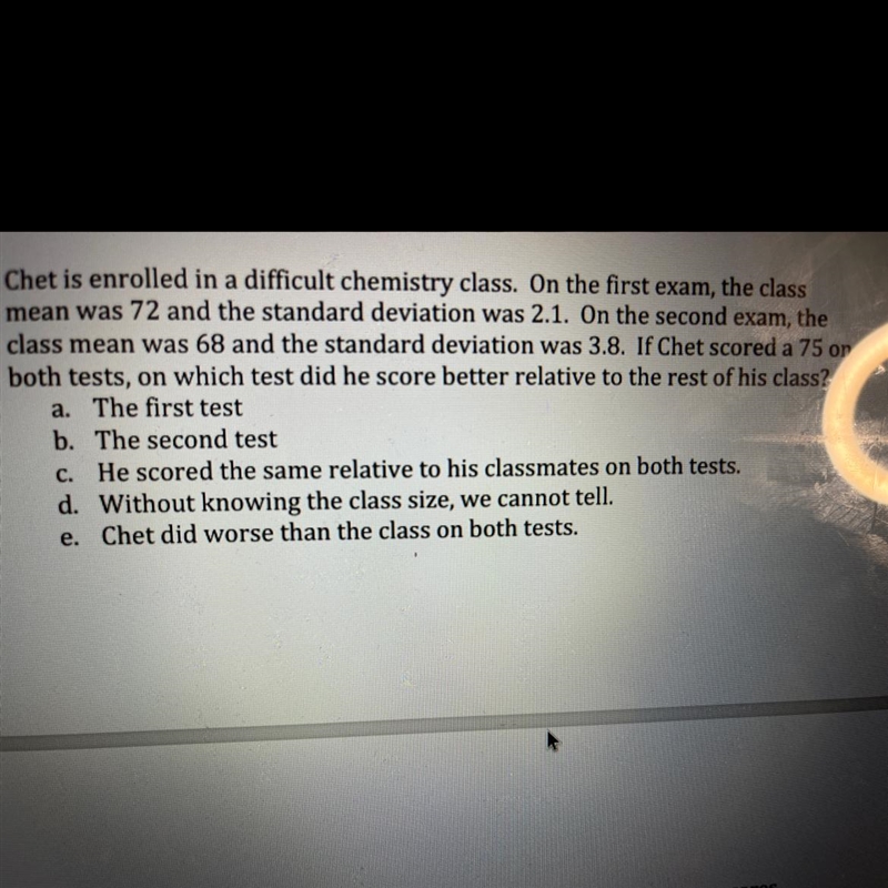 Chet is enrolled in a difficult chemistry class. On the first exam , the mean was-example-1