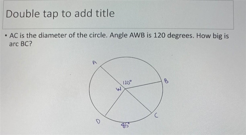 Double tap to add title • AC is the diameter of the circle. Angle AWB is 120 degrees-example-1