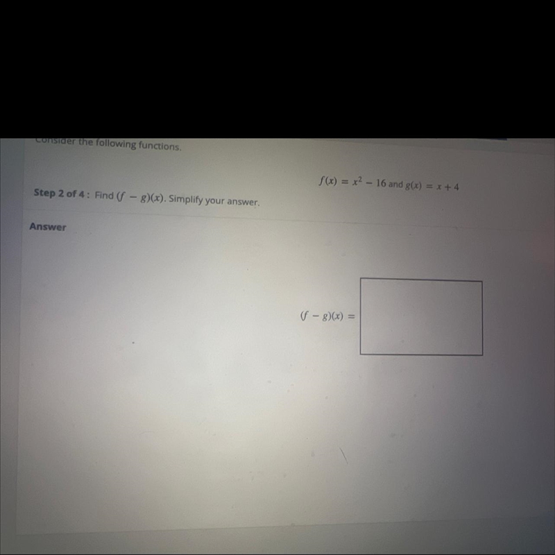 Consider the following functions.f(x) = x2 – 16 and g(x) = x +4-Step 2 of 4: Find-example-1