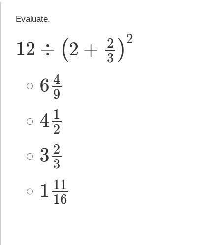 Evaluate. 12 ÷(2 + 2/3) to the power of 2 PLEASE BE QUICK !!!-example-1