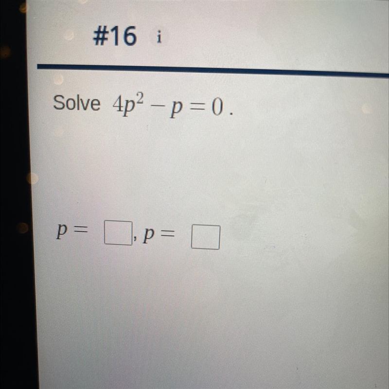 Solve 4p^2 – p=0. p=____, p=_____-example-1