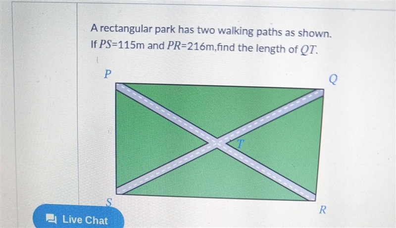 A rectangle park had two walking pathe as shown if PS=115m and PR=216m, find the length-example-1