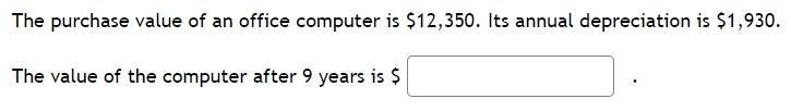 The purchase value of an office computer is $12,350. Its annual depreciation is $1,930.The-example-1