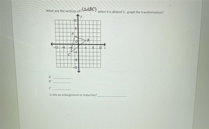 What are the vertices of (A4BC).when it is dilated %, graph the transformation?12SBCA-example-1