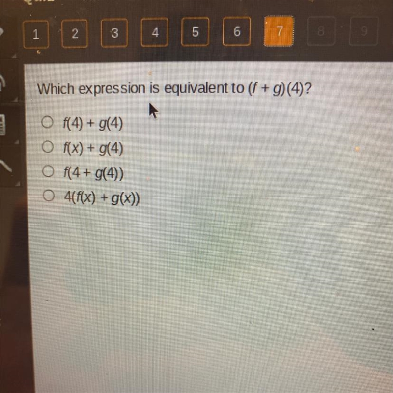 Which Expression is Equivalent to (f+g)(4)? A) F(4) + G(4) B) F(X) + G(4) C) F(4 + G-example-1