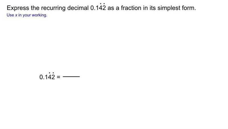 Express the recurring decimal 0. 142 as a fraction in its simplest form. Use x in-example-1