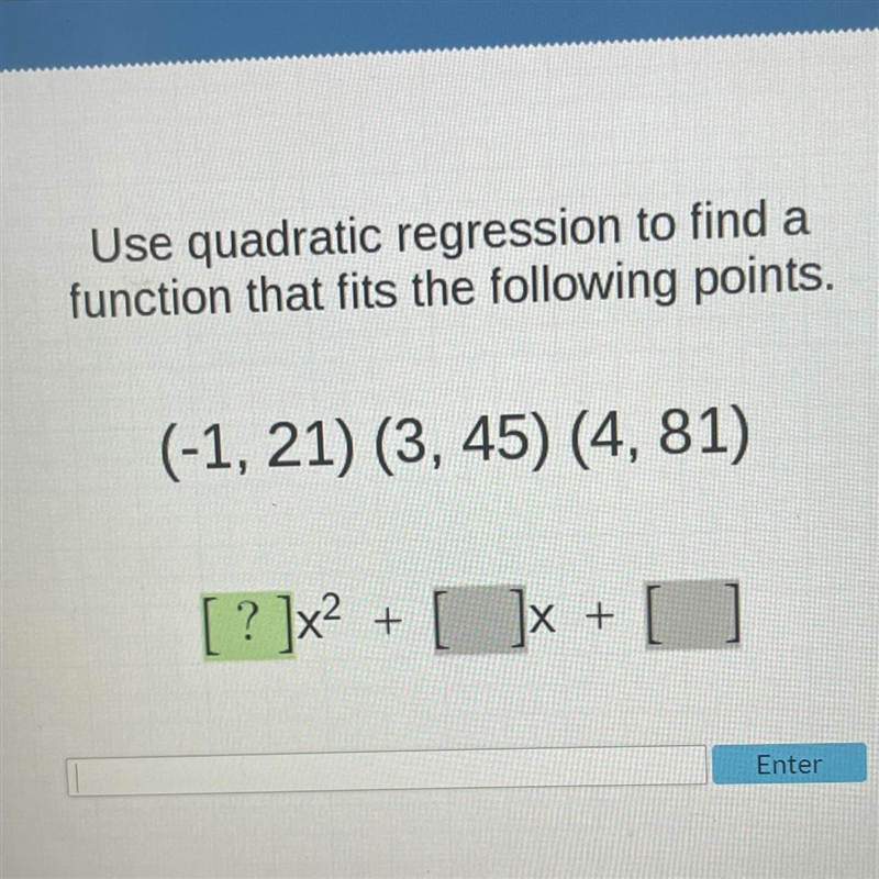 Use quadratic regression to find a function that fits the following points. (-1, 21) (3, 45) (4, 81)-example-1