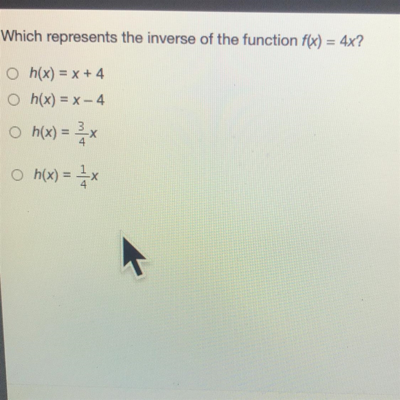 Which represents the inverse of the function f(x) = 4x? • h(x) = x + 4 O h(x) = x-example-1