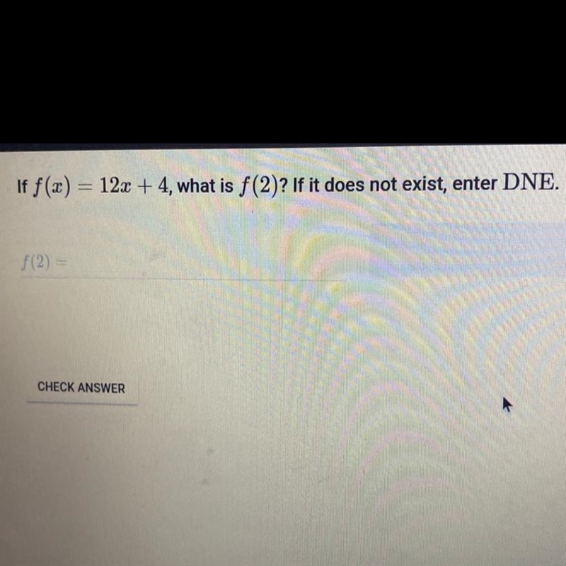 If f(x)=12x+4, what is f(2)? If it does not exist,enter DNE.-example-1