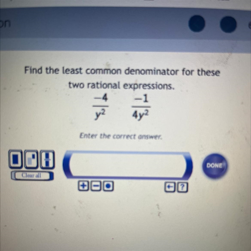 Find the least common denominator for these two rational expressions. -4 -1 4y² Enter-example-1