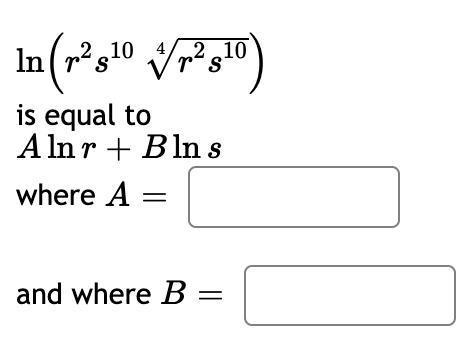 Ln(r^2s^10 4√r^2s^10) is equal to Alnr+Blns Where A equals and B equals-example-1