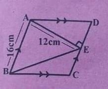 8. a) In the adjoining diagram, ABCD is a parallogram, if AB=16cm, AE=12cm and AEICD-example-1