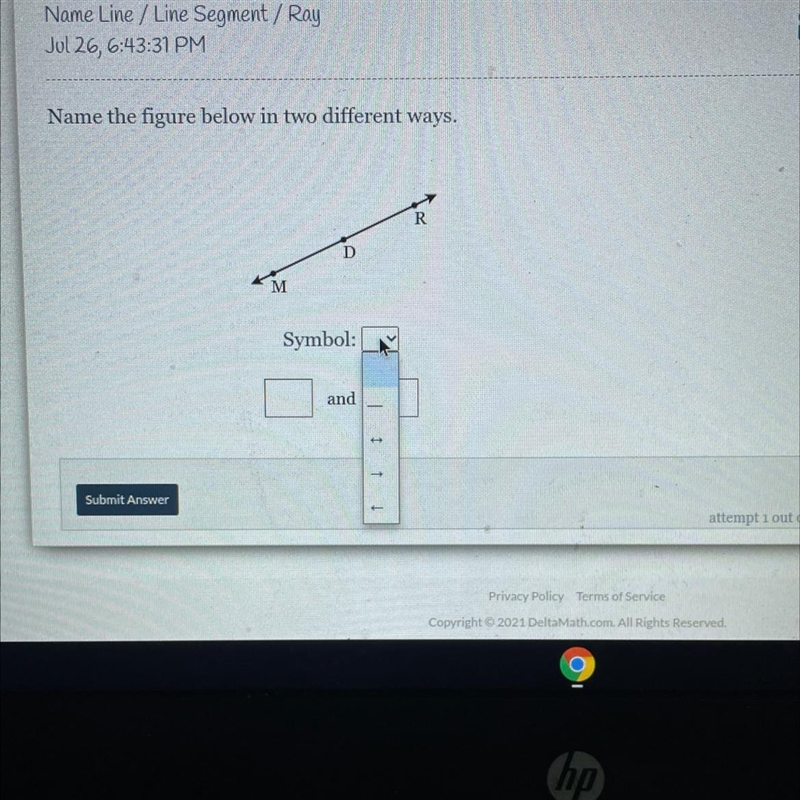 Name Line / Line Segment / RayJul 26, 6:43:31 PM?Name the figure below in two different-example-1