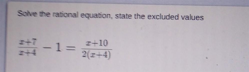 Solve the rational equation, State the excluded values in the picture below-example-1