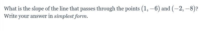What is the slope of the line that passes through the points(1,−6) and(−2,−8)? Write-example-1