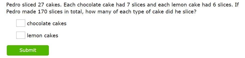 Pedro sliced 27 cakes. Each chocolate cake had 7 slices and each lemon cake had 6 slices-example-1