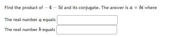 Find the product of −4−5i and its conjugate. The answer is a+bi where-example-1